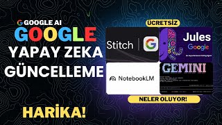 Google'dan HARİKA Güncellemeler: NotebookLM, Jules, Stitch ve Gemini C