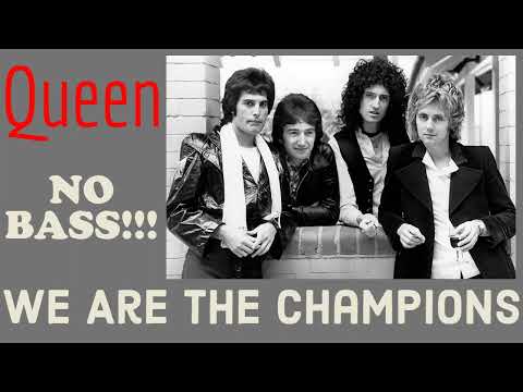 We Are The Champions With NO BASS!!!