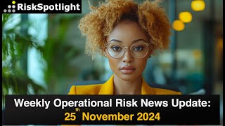 Weekly OpRisk Updates: Fraud, Deepfake, AI Risks, OpResilience, Data Privacy (25th November 2024)