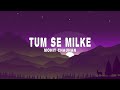 Tum Se Milke (Lyrics) - Mohit Chauhan, Gaurav Chatterji (From 