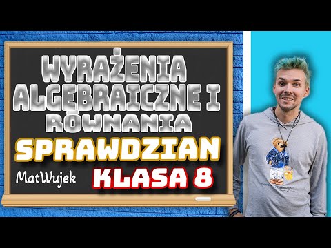 WYRAŻENIA ALGEBRAICZNE I RÓWNANIA - SPRAWDZIAN - matwujek E8