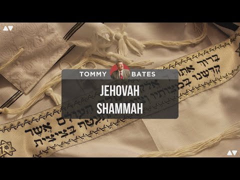 Jehovah Shammah | Tommy Bates