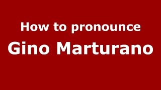 How to pronounce Gino Marturano