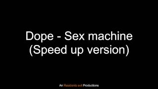 Dope - Sex machine (Speed up version)
