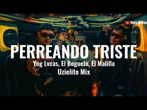 Yng Lvcas, El Bogueto, El Malilla - Perreando Triste (LETRA)