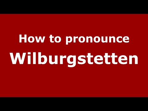 How to pronounce Wilburgstetten (Germany/German) - PronounceNames.com