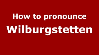 How to pronounce Wilburgstetten