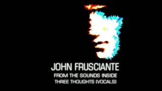 John Frusciante - Three Thoughts [Vocals]