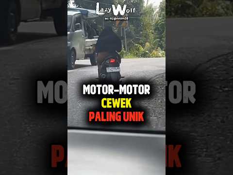 Cewek dengan motor motor uniknya😹