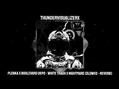 plenka x boulevard depo - white trash x nightmare (Slowed - Reverb)