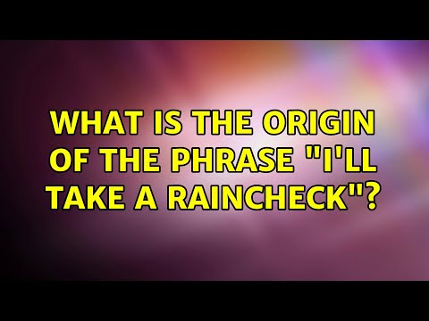 What is the origin of the phrase "I'll take a raincheck"? (3 Solutions!!)