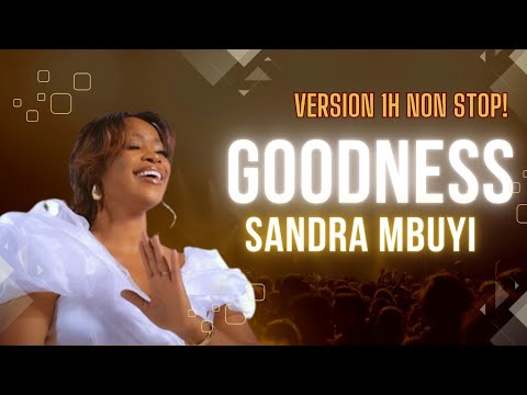 Goodness/Sandra Mbuyi/Version 1h non stop/Magnifique pour des prières d'action de grâce & gratitude💜
