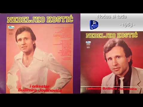 Nedeljko Kostic - Nocas si tudja - (Audio 1983)