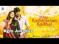 Idhu Kathirvelan Kadhal Movie Full Bgm Jukebox Collection Tamil