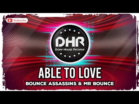 Bounce Assassins & Mr Bounce - Able To Love - DHR