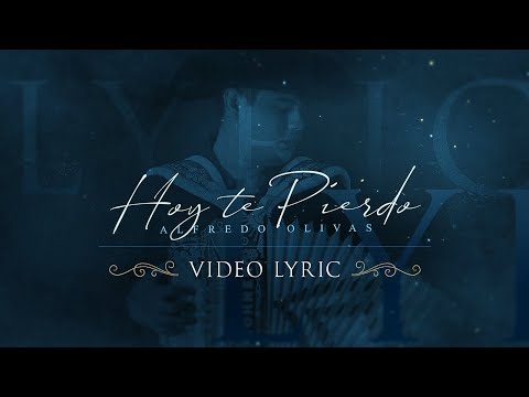 Alfredo Olivas - Hoy Te Pierdo (Video Lyric)