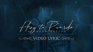 Alfredo Olivas - Hoy Te Pierdo (Video Lyric)
