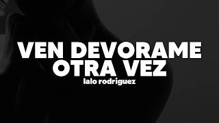 Lalo Rodríguez — Ven Devorame Otra Vez | Letra
