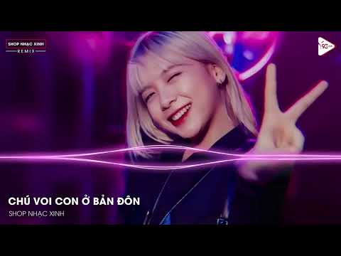 CHÚ VOI CON Ở BẢN ĐÔN REMIX - DJ TÙNG XÈNG REMIX | NHẠC HÓT TREND TIKTOK GÂY NGHIỆN 2023