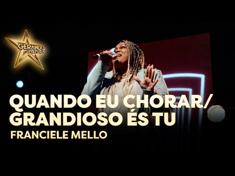 Franciele Mello - Quando eu chorar / grandioso és Tu | Gerando Talentos 2022