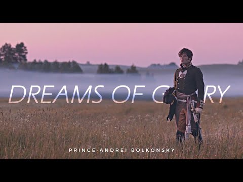 Prince Andrei Bolkonsky | Dreams of Glory (War & Peace)