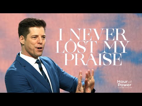 I Never Lost My Praise - Hour of Power With Bobby Schuller