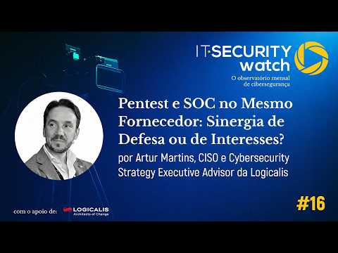 Pentest e SOC no Mesmo Fornecedor: Sinergia de Defesa ou Conflito de Interesses | IT Security Watch #16