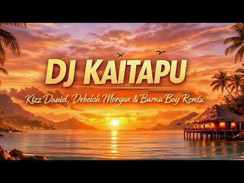 DJ Kaitapu - I Remember, RTID, Wonderful (Debelah Morgan, Kizz Daniel, Burnaboy Remix)