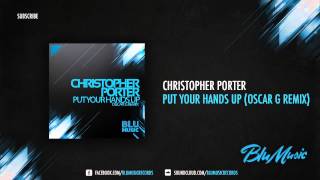 Christopher Porter - Put Your Hands Up (Oscar G 305 Remix)
