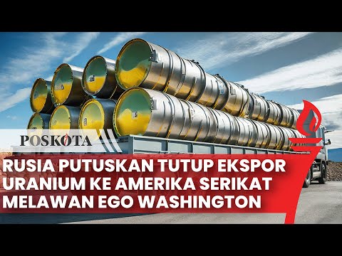 Rusia Putuskan Berhenti Ekspor Uranium ke Amerika Serikat, Pasokan Listrik AS Terancam