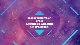 preview picture of video 'Motorcycle Tour from lahore to Samahni, Azad kashmir, Pakistan'
