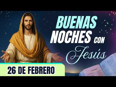 ORACIÓN DE LA NOCHE🌙🛏️💤 | LAS BUENAS NOCHES CON JESÚS 😇🙏🧔🏻‍♀️ |  26 DE FEBRERO