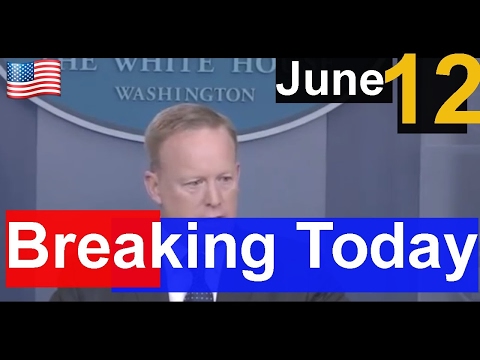 President Trump Latest News Today 6/12/17 , White House news , Sean Spicer Press Conference