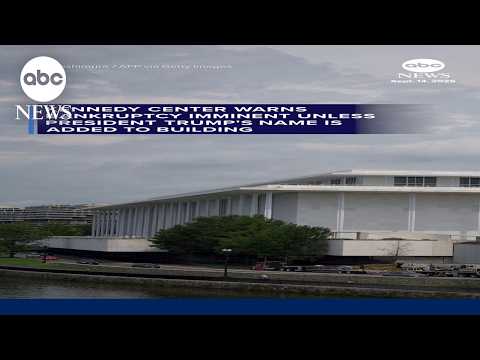 Kennedy Center warns bankruptcy imminent unless Trump's name is added to building