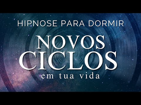 HIPNOSE PARA DORMIR - NOVOS CICLOS EM SUA VIDA