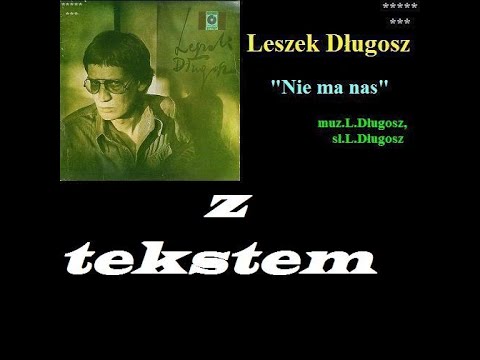04 Leszek Długosz - Nie ma nas (z tekstem)