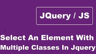 Select An Element With Multiple Classes In Jquery