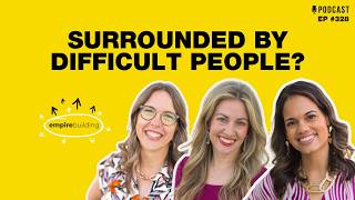 Thrive Even When You’re Surrounded by Difficult People | Empire Building (EP.328)