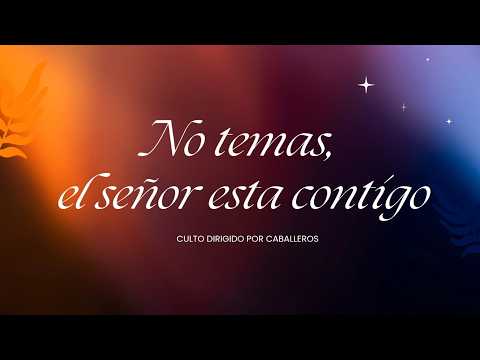 "No Temas, El Señor Esta Contigo" | Culto Dirigido Por Caballeros | 27/10/2026