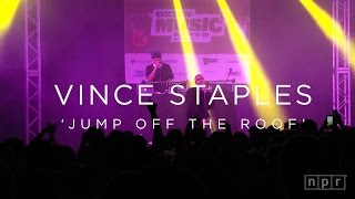 Vince Staples: &#39;Jump Off The Roof&#39; SXSW 2016 | NPR MUSIC FRONT ROW