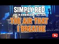 Simply Red - The Air That I Breathe (Live in Birmingham - Oct 2025) 4K Live