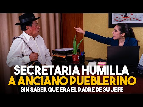 Secretaria humilla a Anciano Pueblerino | Sin saber que era el padre de su Jefe | Discriminación