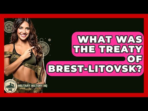 What Was The Treaty Of Brest-Litovsk? - Military History HQ