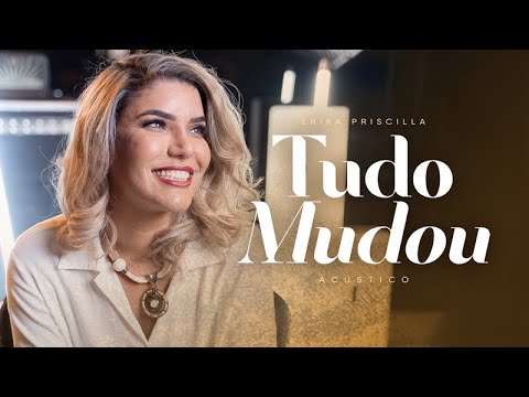 Tudo Mudou - Erika Priscilla