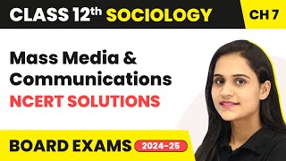 Mass Media & Communications - NCERT Solutions | Class 12 Sociology Chapter 7 | CBSE 2024-25