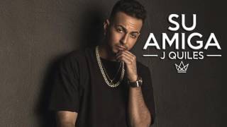 J Quiles - Su Amiga ( Audio Oficial ) Reggaeton Nuevo 2017