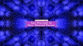 Get Married To Your Desired Person (Affirmations + 963 Hz)