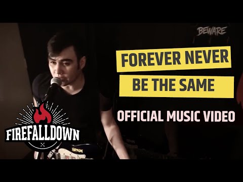Firefalldown - Forever Never Be The Same (Official Music Video)