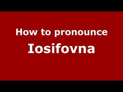 How to pronounce Iosifovna (Russian/Russia) - PronounceNames.com