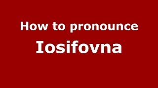 How to pronounce Iosifovna